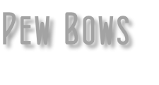 Pew Bows

